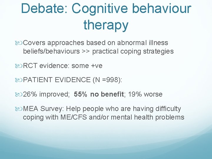 Debate: Cognitive behaviour therapy Covers approaches based on abnormal illness beliefs/behaviours >> practical coping