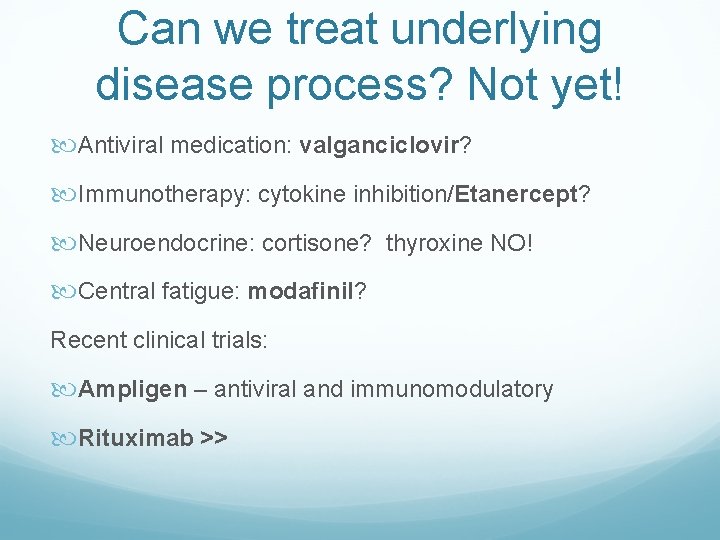 Can we treat underlying disease process? Not yet! Antiviral medication: valganciclovir? Immunotherapy: cytokine inhibition/Etanercept?