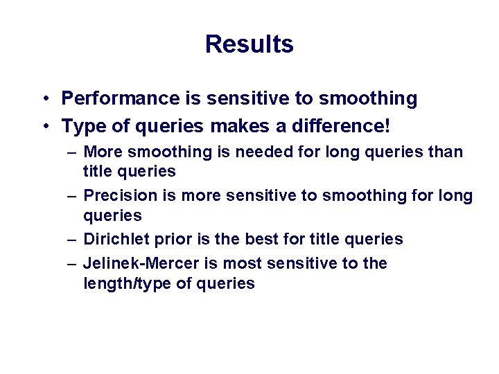 Results • Performance is sensitive to smoothing • Type of queries makes a difference!