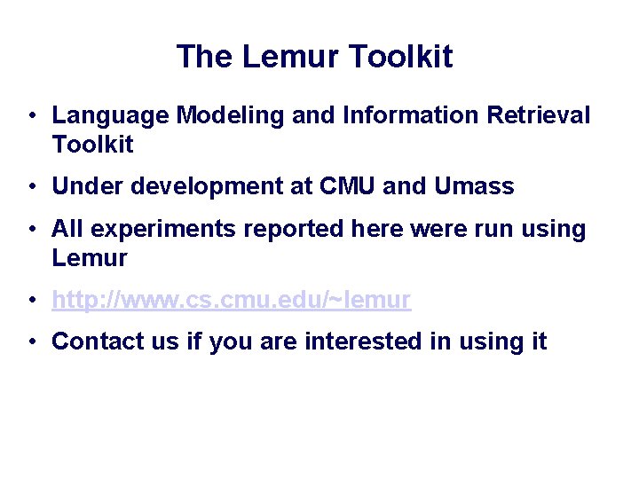 The Lemur Toolkit • Language Modeling and Information Retrieval Toolkit • Under development at