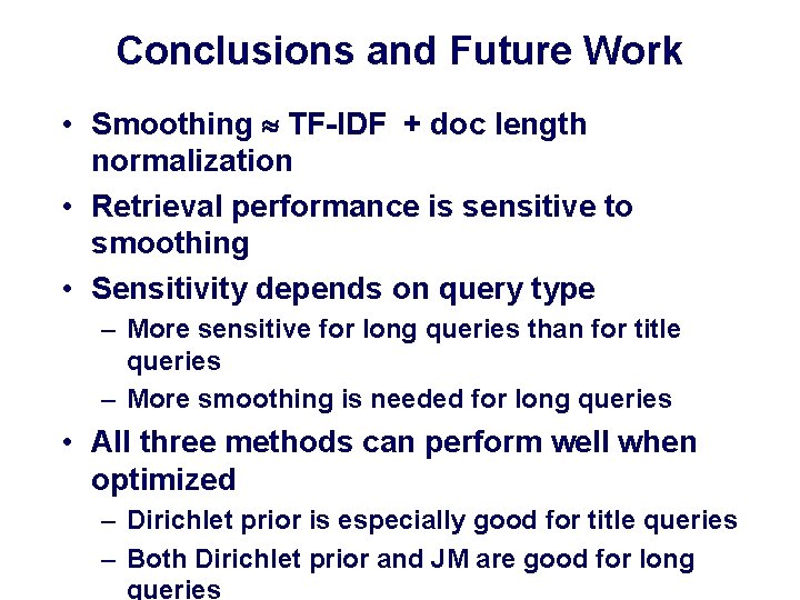 Conclusions and Future Work • Smoothing TF-IDF + doc length normalization • Retrieval performance