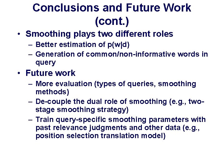 Conclusions and Future Work (cont. ) • Smoothing plays two different roles – Better