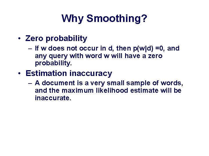 Why Smoothing? • Zero probability – If w does not occur in d, then