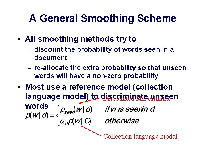 A General Smoothing Scheme • All smoothing methods try to – discount the probability