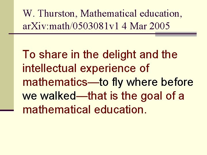 W. Thurston, Mathematical education, ar. Xiv: math/0503081 v 1 4 Mar 2005 To share