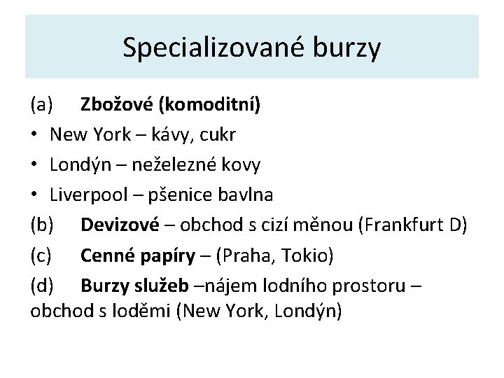 Specializované burzy (a) Zbožové (komoditní) • New York – kávy, cukr • Londýn –