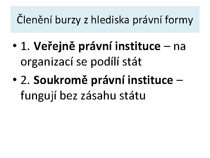 Členění burzy z hlediska právní formy • 1. Veřejně právní instituce – na organizací