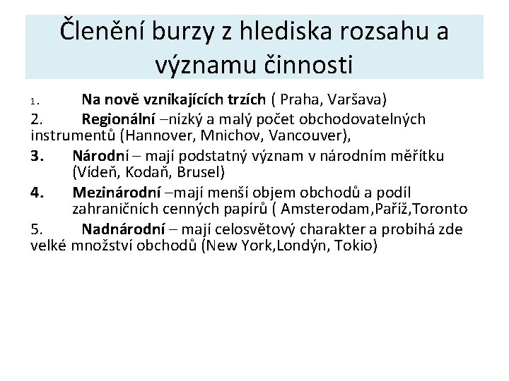 Členění burzy z hlediska rozsahu a významu činnosti Na nově vznikajících trzích ( Praha,