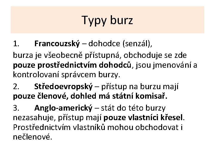 Typy burz 1. Francouzský – dohodce (senzál), burza je všeobecně přístupná, obchoduje se zde