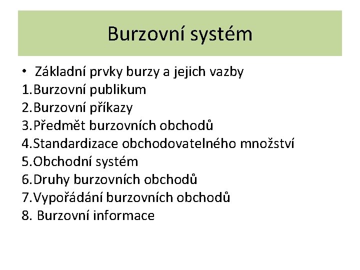 Burzovní systém • Základní prvky burzy a jejich vazby 1. Burzovní publikum 2. Burzovní