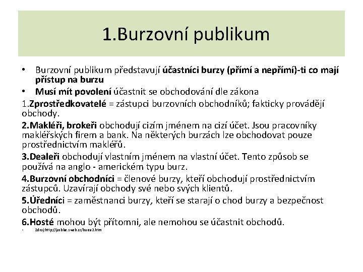 1. Burzovní publikum • Burzovní publikum představují účastníci burzy (přímí a nepřímí)-ti co mají