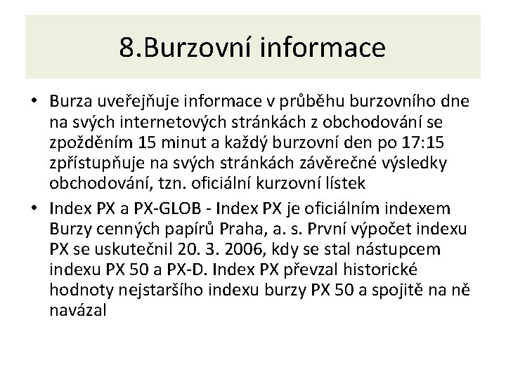 8. Burzovní informace • Burza uveřejňuje informace v průběhu burzovního dne na svých internetových