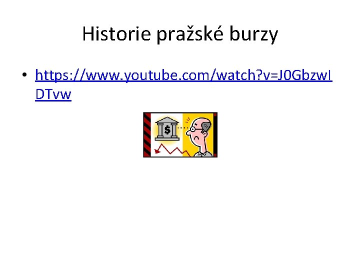 Historie pražské burzy • https: //www. youtube. com/watch? v=J 0 Gbzw. I DTvw 