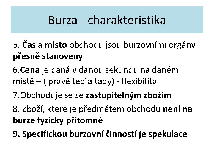 Burza - charakteristika 5. Čas a místo obchodu jsou burzovními orgány přesně stanoveny 6.