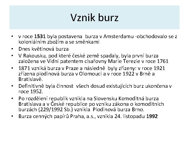 Vznik burz • v roce 1531 byla postavena burza v Amsterdamu -obchodovalo se z