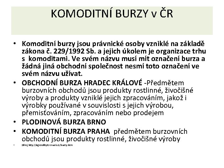 KOMODITNÍ BURZY v ČR • Komoditní burzy jsou právnické osoby vzniklé na základě zákona