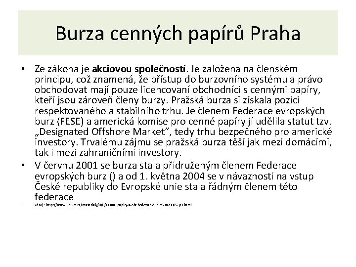 Burza cenných papírů Praha • Ze zákona je akciovou společností. Je založena na členském