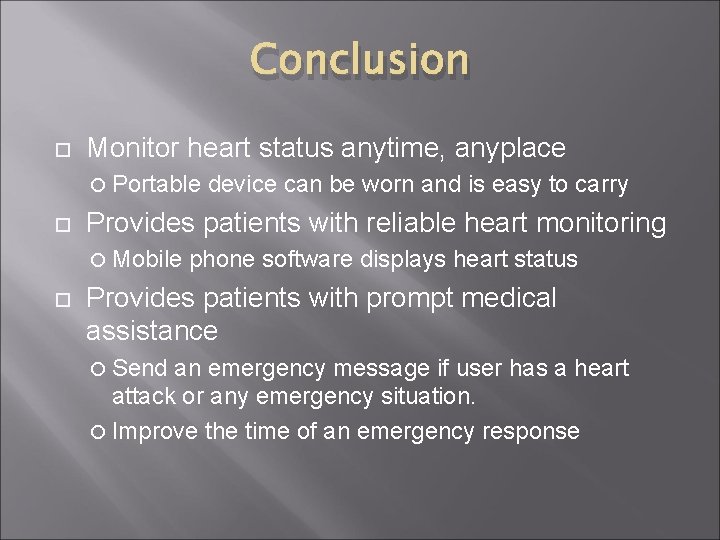 Conclusion Monitor heart status anytime, anyplace Portable Provides patients with reliable heart monitoring Mobile Conclusion Monitor heart status anytime, anyplace Portable Provides patients with reliable heart monitoring Mobile