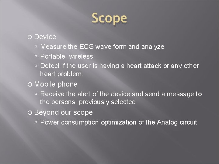 Scope Device Measure the ECG wave form and analyze Portable, wireless Detect if the Scope Device Measure the ECG wave form and analyze Portable, wireless Detect if the