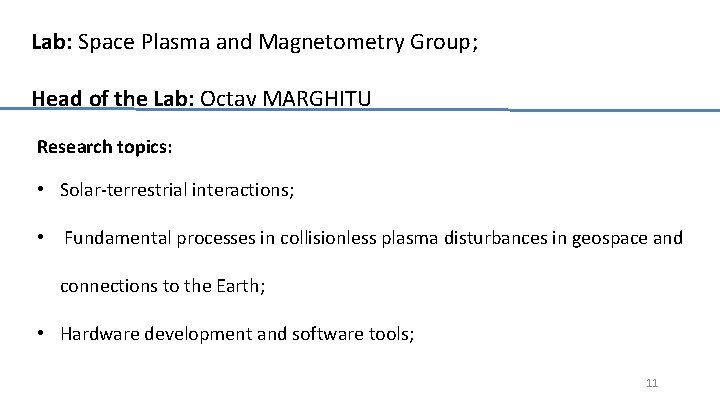 Lab: Space Plasma and Magnetometry Group; Head of the Lab: Octav MARGHITU Research topics: