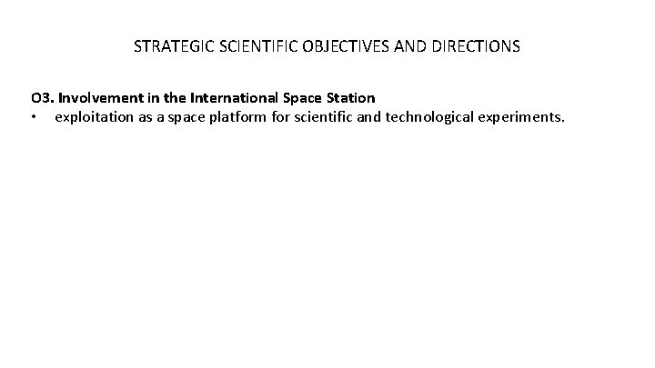 STRATEGIC SCIENTIFIC OBJECTIVES AND DIRECTIONS O 3. Involvement in the International Space Station •