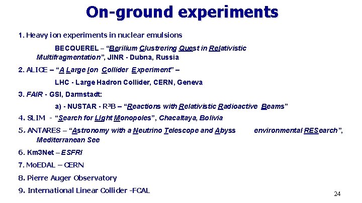On-ground experiments 1. Heavy ion experiments in nuclear emulsions BECQUEREL – “Berilium Clustrering Quest
