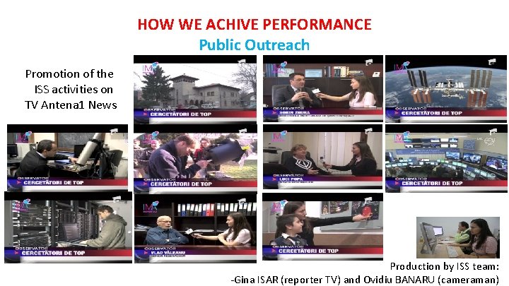 HOW WE ACHIVE PERFORMANCE Public Outreach Promotion of the ISS activities on TV Antena