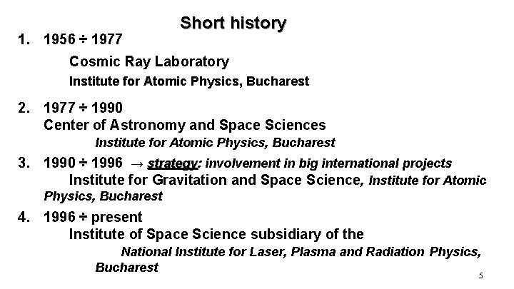1. 1956 ÷ 1977 Short history Cosmic Ray Laboratory Institute for Atomic Physics, Bucharest