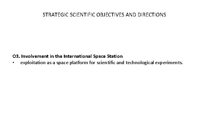 STRATEGIC SCIENTIFIC OBJECTIVES AND DIRECTIONS O 3. Involvement in the International Space Station •