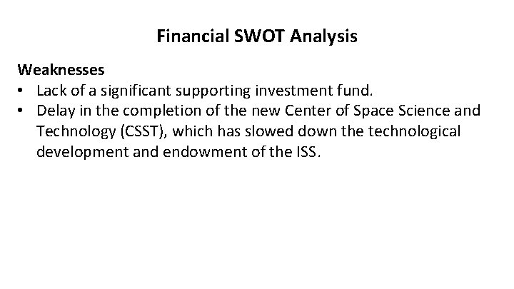 Financial SWOT Analysis Weaknesses • Lack of a significant supporting investment fund. • Delay
