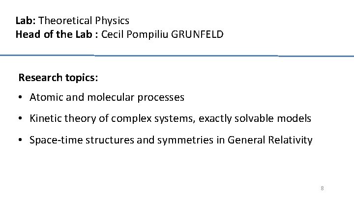 Lab: Theoretical Physics Head of the Lab : Cecil Pompiliu GRUNFELD Research topics: •