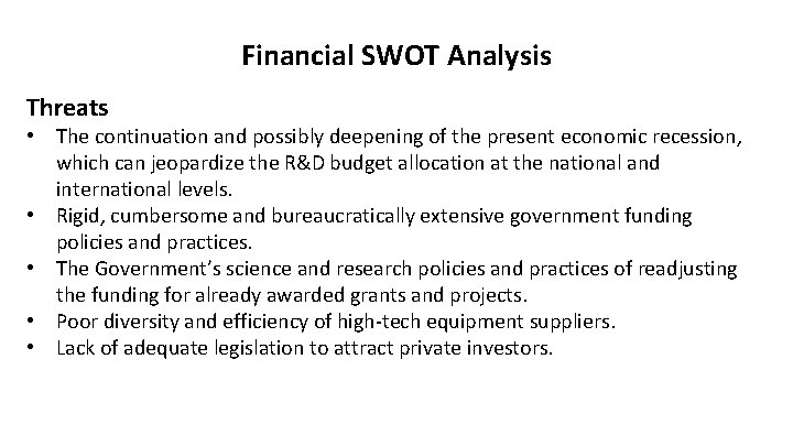 Financial SWOT Analysis Threats • The continuation and possibly deepening of the present economic