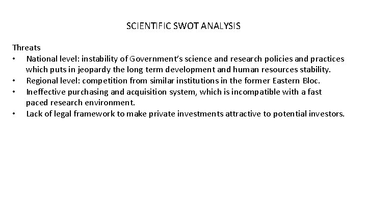 SCIENTIFIC SWOT ANALYSIS Threats • National level: instability of Government’s science and research policies