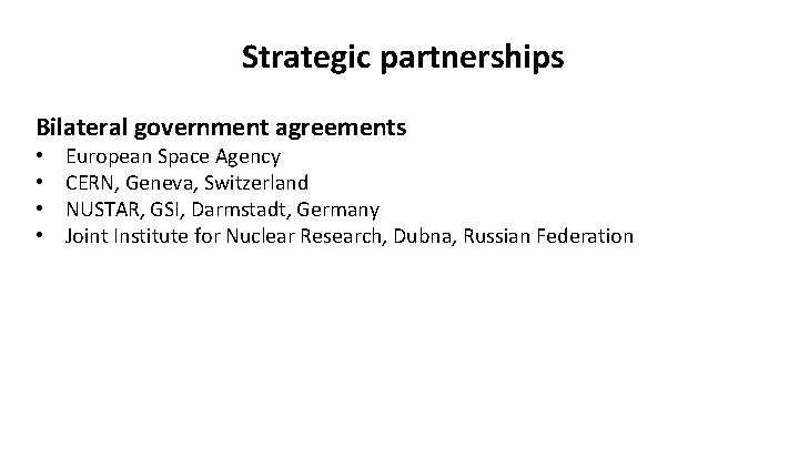  Strategic partnerships Bilateral government agreements • • European Space Agency CERN, Geneva, Switzerland
