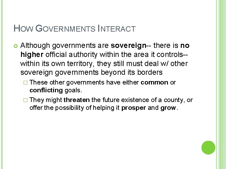 HOW GOVERNMENTS INTERACT Although governments are sovereign-- there is no higher official authority within