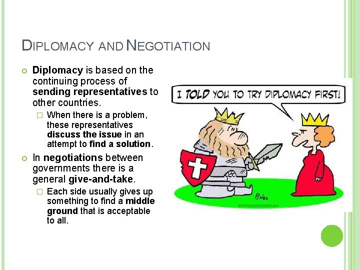 DIPLOMACY AND NEGOTIATION Diplomacy is based on the continuing process of sending representatives to