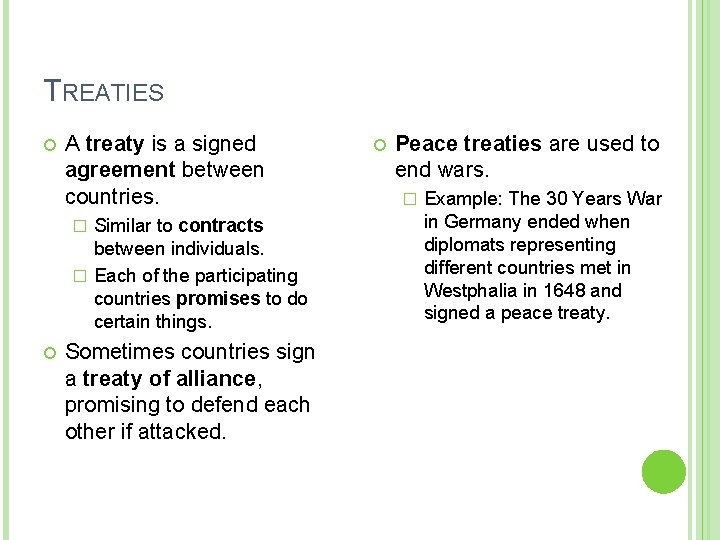 TREATIES A treaty is a signed agreement between countries. Similar to contracts between individuals.