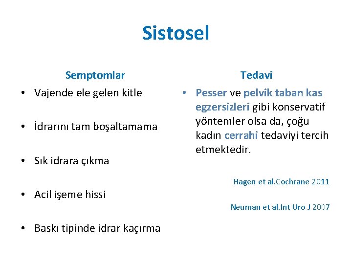 Sistosel Semptomlar • Vajende ele gelen kitle • İdrarını tam boşaltamama • Sık idrara Sistosel Semptomlar • Vajende ele gelen kitle • İdrarını tam boşaltamama • Sık idrara
