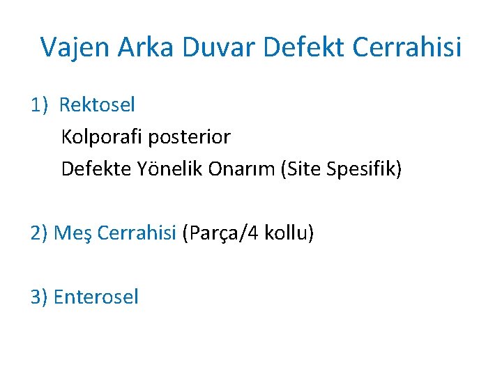 Vajen Arka Duvar Defekt Cerrahisi 1) Rektosel Kolporafi posterior Defekte Yönelik Onarım (Site Spesifik) Vajen Arka Duvar Defekt Cerrahisi 1) Rektosel Kolporafi posterior Defekte Yönelik Onarım (Site Spesifik)
