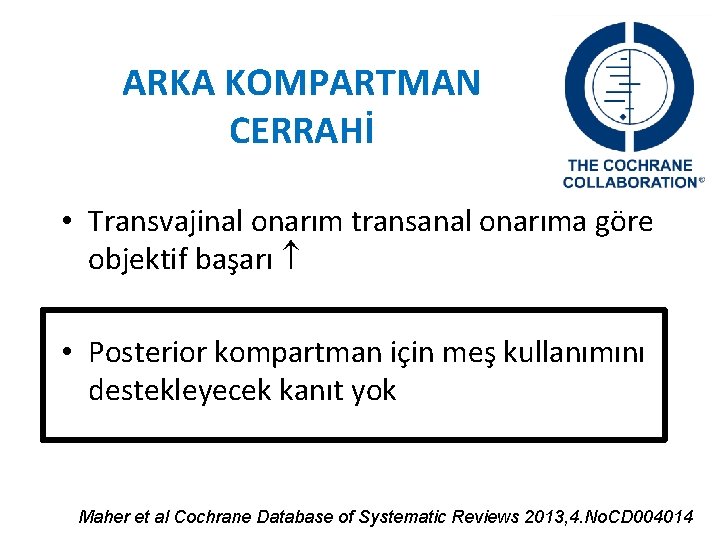 ARKA KOMPARTMAN CERRAHİ • Transvajinal onarım transanal onarıma göre objektif başarı • Posterior kompartman ARKA KOMPARTMAN CERRAHİ • Transvajinal onarım transanal onarıma göre objektif başarı • Posterior kompartman