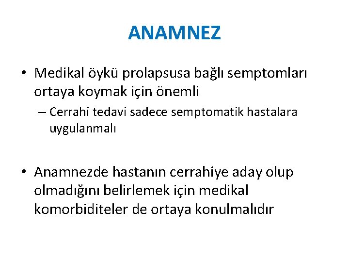 ANAMNEZ • Medikal öykü prolapsusa bağlı semptomları ortaya koymak için önemli – Cerrahi tedavi ANAMNEZ • Medikal öykü prolapsusa bağlı semptomları ortaya koymak için önemli – Cerrahi tedavi