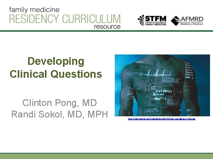 Developing Clinical Questions Clinton Pong, MD Randi Sokol, MD, MPH http: //img. timeinc. net/time/daily/2007/0702/a_scevidence_0214. Developing Clinical Questions Clinton Pong, MD Randi Sokol, MD, MPH http: //img. timeinc. net/time/daily/2007/0702/a_scevidence_0214.