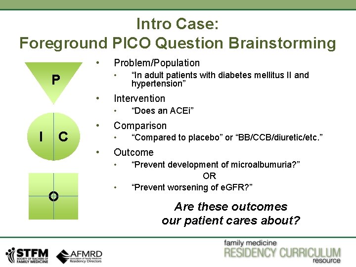 Intro Case: Foreground PICO Question Brainstorming • Problem/Population • P • Intervention • I Intro Case: Foreground PICO Question Brainstorming • Problem/Population • P • Intervention • I