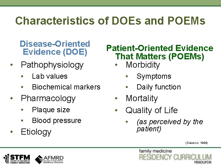 Characteristics of DOEs and POEMs Disease-Oriented Evidence (DOE) • Pathophysiology • • Lab values Characteristics of DOEs and POEMs Disease-Oriented Evidence (DOE) • Pathophysiology • • Lab values