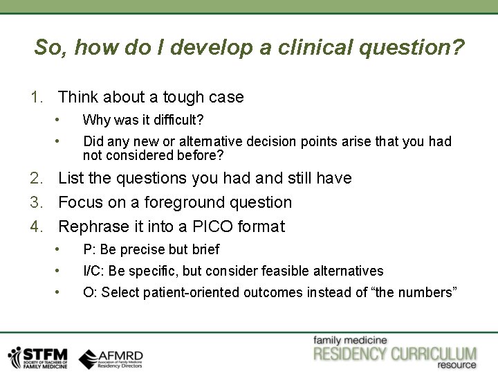 So, how do I develop a clinical question? 1. Think about a tough case So, how do I develop a clinical question? 1. Think about a tough case