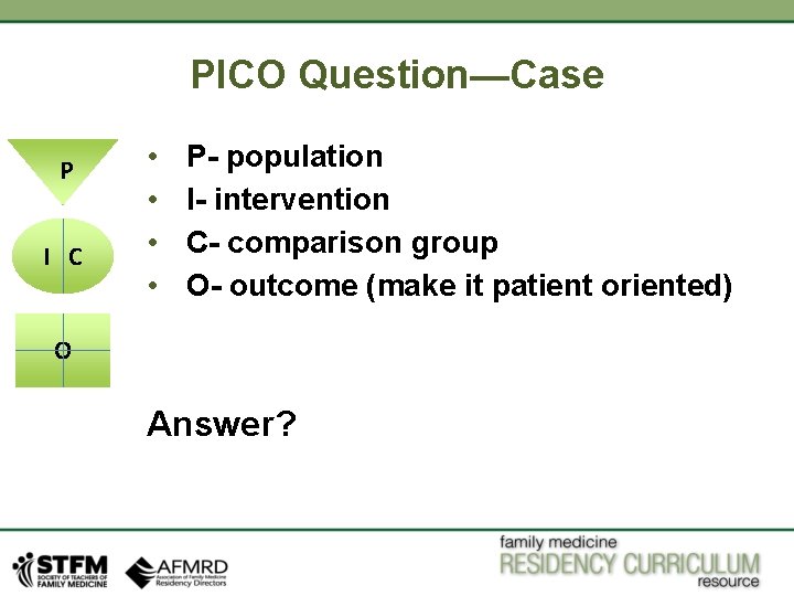 PICO Question—Case P I C • • P- population I- intervention C- comparison group PICO Question—Case P I C • • P- population I- intervention C- comparison group