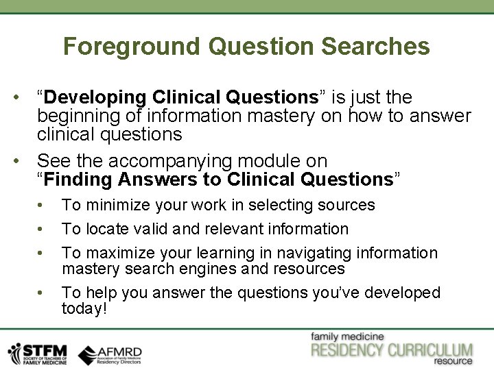 Foreground Question Searches • “Developing Clinical Questions” is just the beginning of information mastery Foreground Question Searches • “Developing Clinical Questions” is just the beginning of information mastery