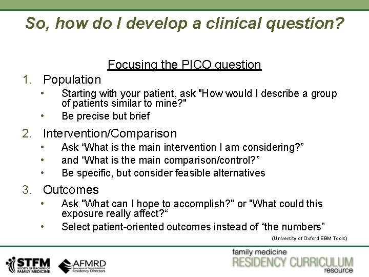 So, how do I develop a clinical question? Focusing the PICO question 1. Population So, how do I develop a clinical question? Focusing the PICO question 1. Population