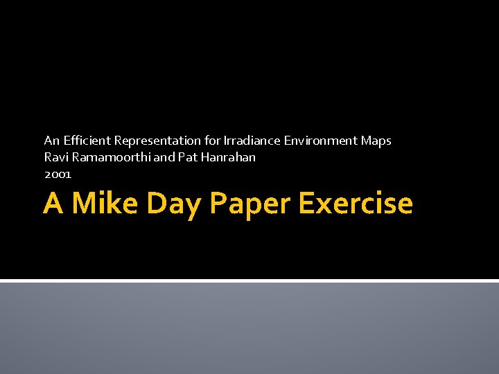 An Efficient Representation for Irradiance Environment Maps Ravi Ramamoorthi and Pat Hanrahan 2001 A