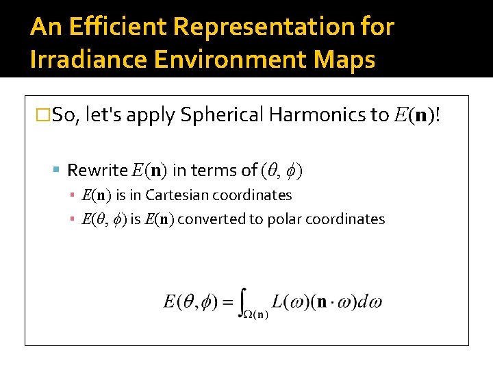 An Efficient Representation for Irradiance Environment Maps �So, let's apply Spherical Harmonics to E(n)!